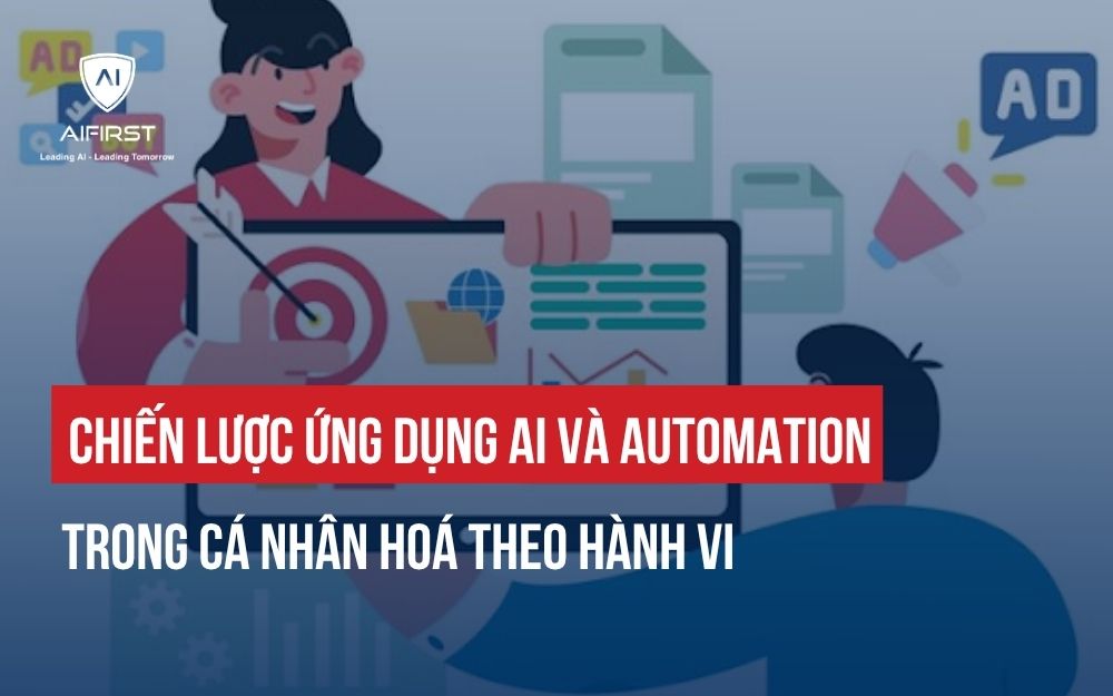 CHIẾN LƯỢC ỨNG DỤNG AI VÀ AUTOMATION TRONG CÁ NHÂN HOÁ THEO HÀNH VI